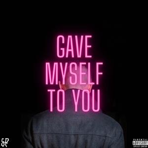 Gave Myself To You (Explicit)