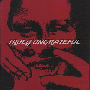 TRULY UNGRATEFUL (Explicit)