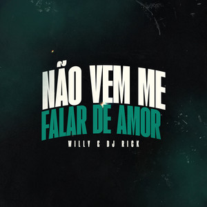 Não Vem Me Falar De Amor
