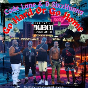 Code Lane X D Sixxhunna X Go Hard or Go Home (feat. D Sixx Hunna, Josh, Bass & Reggie) (Explicit)