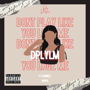 Don't Play Like You Love Me (feat. Donnell White) (Explicit)
