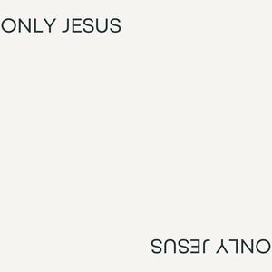 ONLY JESUS