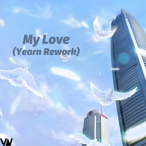 My Love (Yearn Rework)