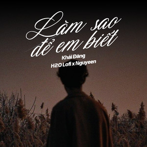 Làm Sao Để Em Biết (Lofi)