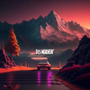 Dis Mornin'