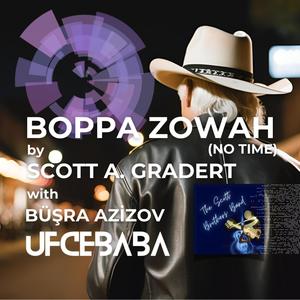 BOPPA ZOWAH (feat. Scott A. Gradert & Busra Azizov)