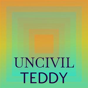 Uncivil Teddy