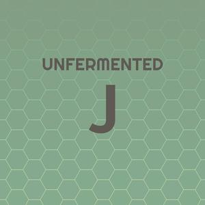 Unfermented J