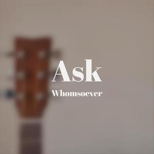 Ask Whomsoever