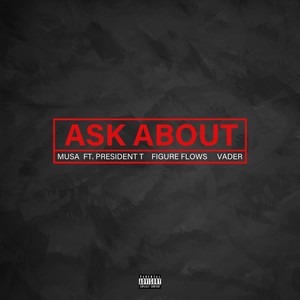 Ask About (feat. President T, Figure Flows & Vader) (Explicit)