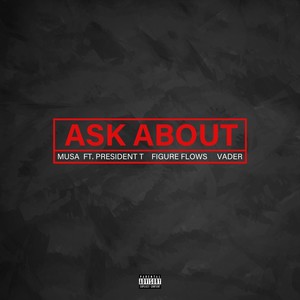 Ask About(feat. President T, Figure Flows & Vader) (Explicit)