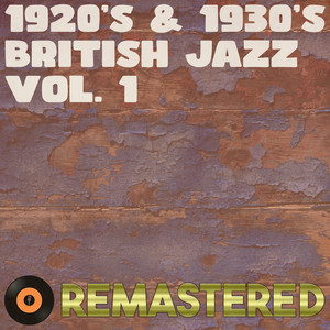1920's & 1930's British Jazz, Vol. 1 (Remastered 2014)
