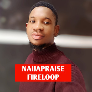 NaijaPraise Fireloop