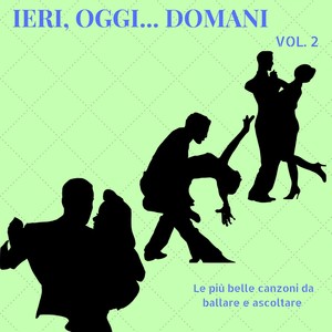 Ieri, oggi, domani, Vol. 2 (Le più belle canzoni da ballare e ascoltare)