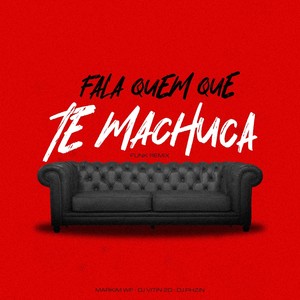 Fala Quem Que Te Machuca (Funk Remix) [Explicit]