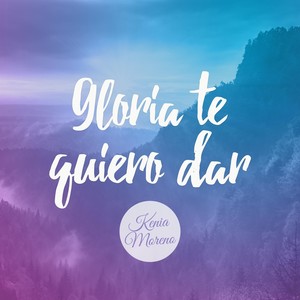 Gloria Te Quiero Dar