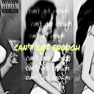 can't get enough (Explicit)