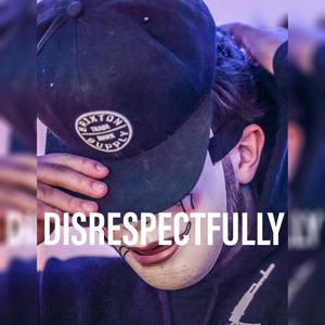 Disrespectfully (Explicit)