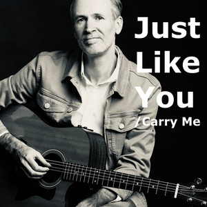 Just Like You / Carry Me