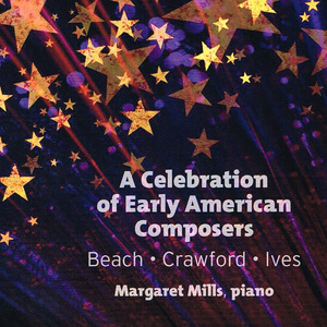 Piano Recital: Mills, Margaret - BEACH, A. / CRAWFORD, R. / IVES, C. (A Celebration of Early American Composer)