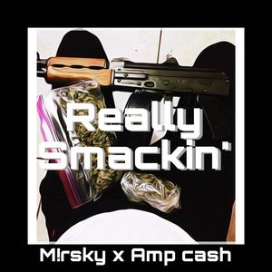 Really Smackin' (feat. Amp Cash) [Explicit]