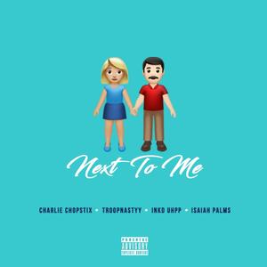 Next To Me (feat. Troopnastyy, Ink'd Uhpp Baaby & Isaiah Palms) (Explicit)