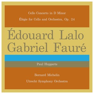 Édouard Lalo: Cello Concerto in D Minor - Gabriel Fauré: Élégie for Cello and Orchestra, Op. 24