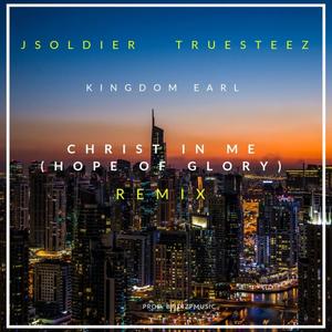 Christ in Me (feat. J Soldier & TrueSteez) [Hope of Glory] (Remix)