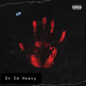 On Em Heavy (Explicit)