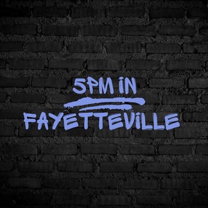 5PM in Fayetteville (Explicit)