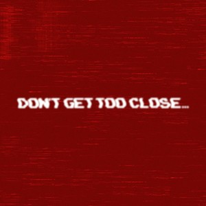 DON'T GET TOO CLOSE... (Explicit)