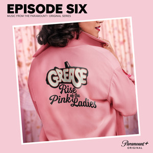 Grease: Rise of the Pink Ladies - Episode Six (Music from the Paramount+ Original Series) (油脂：瑞戴尔高中 第六集 电视剧原声带)