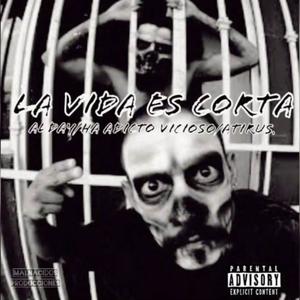 LA VIDA ES CORTA (feat. H.A ADICTO VICIOSO & ATIRUS) [Explicit]