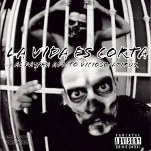 LA VIDA ES CORTA (feat. H.A ADICTO VICIOSO & ATIRUS) (Explicit)