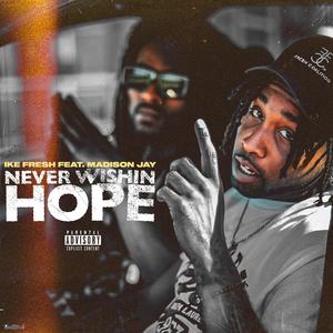 Never Wishin Hope (feat. Madison Jay) [Explicit]