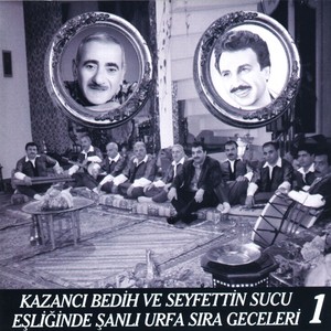 Kazancı Bedih ve Seyfettin Sucu Eşliğinde Şanlı Urfa Sıra Geceleri, Vol. 1