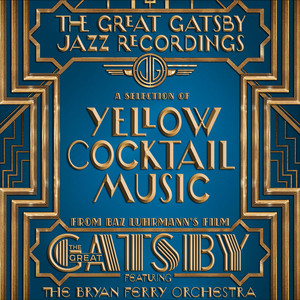 The Great Gatsby: The Jazz Recordings (A Selection of Yellow Cocktail Music from Baz Luhrmann's Film The Great Gatsby)