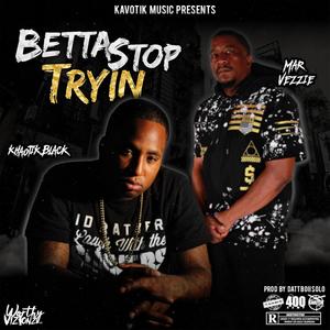 Betta Stop Tryin' (feat. Mar Vezzie) [Explicit]