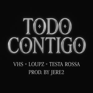 Todo Contigo (feat. Testa Rossa & LOUPZ) (Explicit)