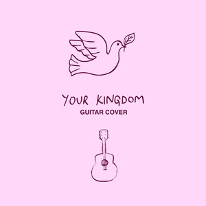 Your Kingdom (Guitar Cover)