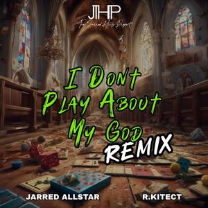 I Don't Play About My God (feat. R.kitect) (Remix)