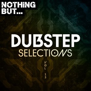 Nothing But... Dubstep Selections, Vol. 13 (Explicit)