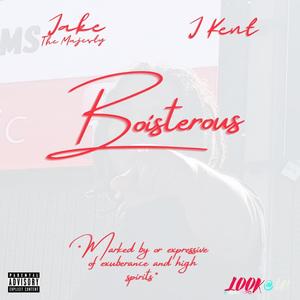 Boisterous (feat. J Kent) [Explicit]