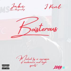 Boisterous (feat. J Kent) (Explicit)