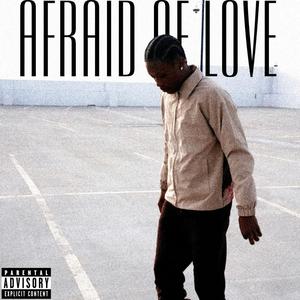 Afraid of love (Explicit)