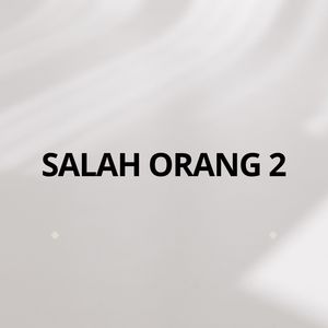 Salah Orang 2