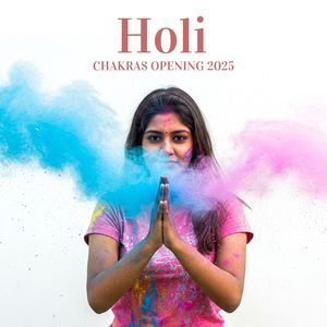 Holi Chakras Opening 2025