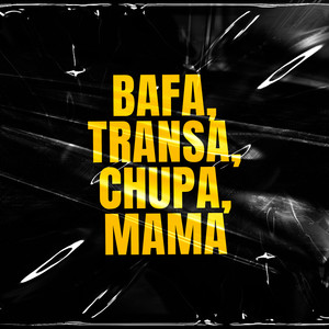 Bafa, Transa, Chupa, Mama (Explicit)