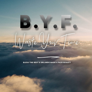 Waste Your Time (B.Y.F.) (Explicit)