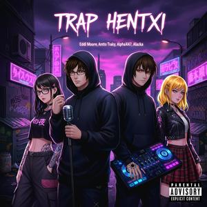 TRAP HENTAI (feat. ANTTO TRAKY, Alazka, Alpha K47 & Eddi Moore|Explicit)